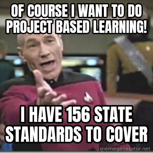 star trek wtf meme: Of course i want to do project based learning! / i have 156 state standards to cover