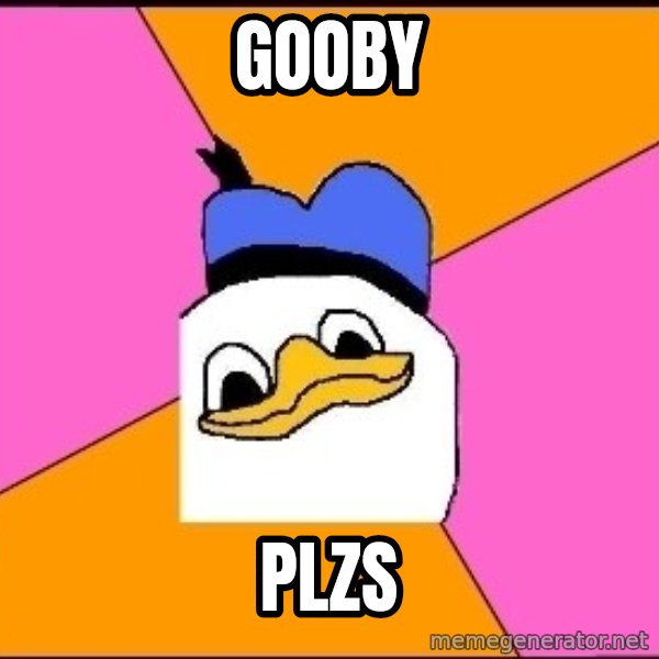 Uncle Dolan meme: gooby / plzs
