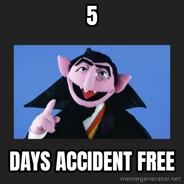 The Count from Sesame Street meme: 5 / days accident free