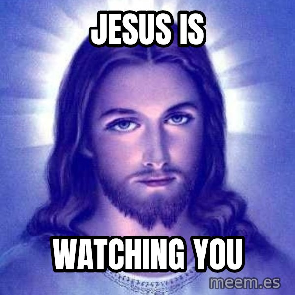 Jesus Christ meme: JESUS IS / WATCHING YOU