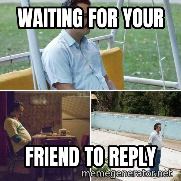 Pablo Escobar Waiting meme: waiting for your / friend to reply