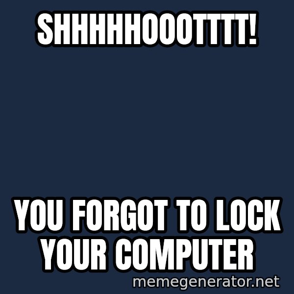 David Hasselhoff Has A Secret For You meme: SHHHHHoootttt! / You forgot to lock your computer