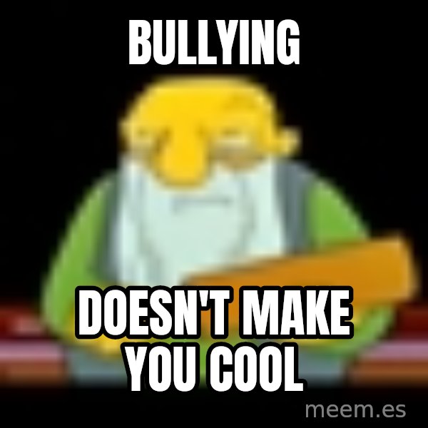 That's a paddling meme: Bullying / doesn't make you cool