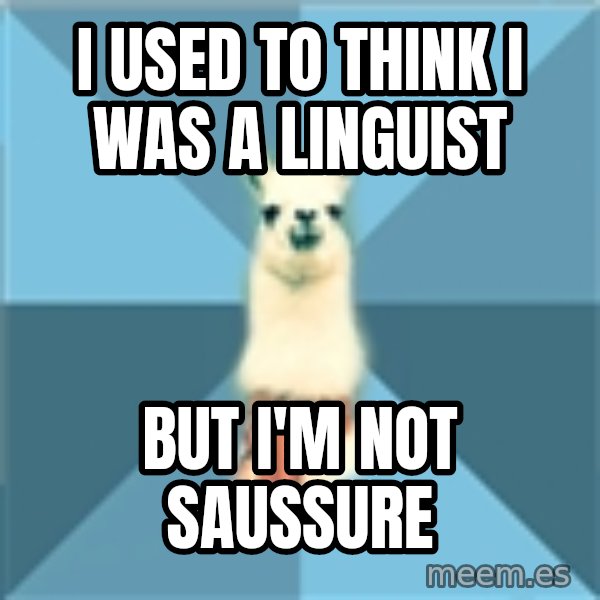 Linguistics Llama meme: I used to think I was a linguist / but i'm not saussure