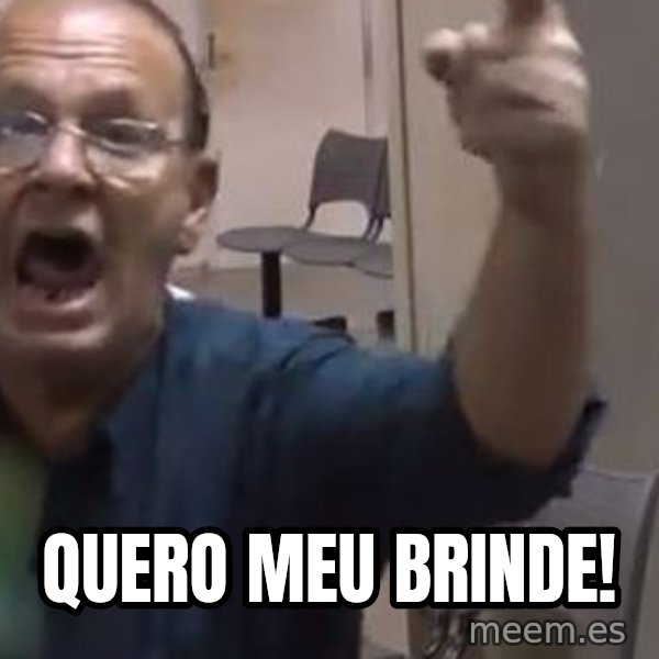 Quero Caf meme: Quero meu brinde!