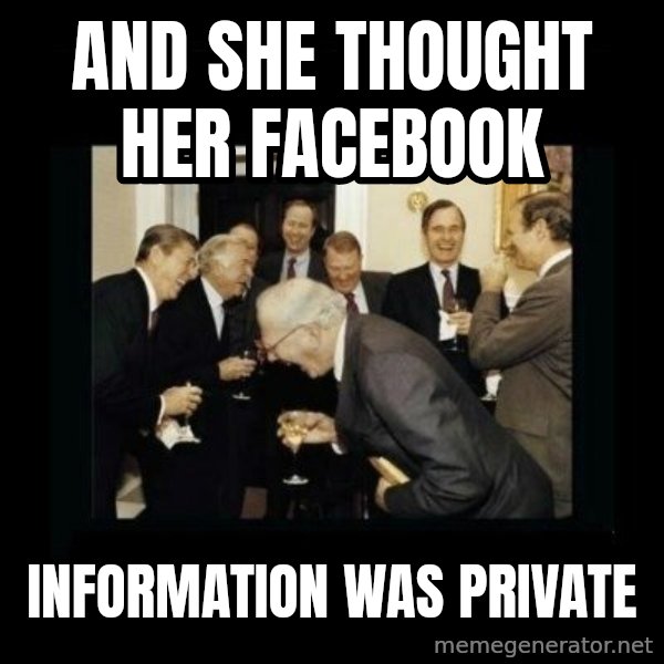 Rich Men Laughing meme: AND SHE THOUGHT HER FACEBOOK / INFORMATION WAS PRIVATE