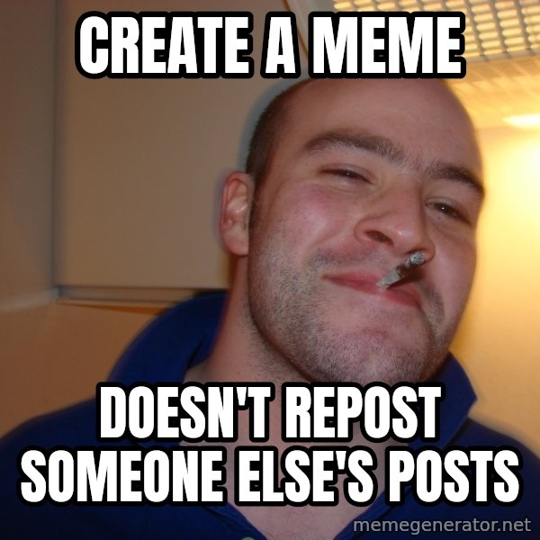 Good Guy Greg meme: create a meme / doesn't repost someone else's posts
