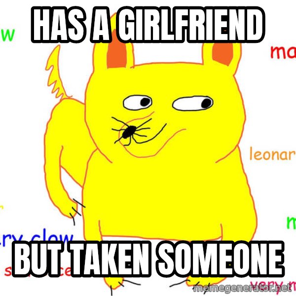Forever Alone meme: has a girlfriend / but taken someone