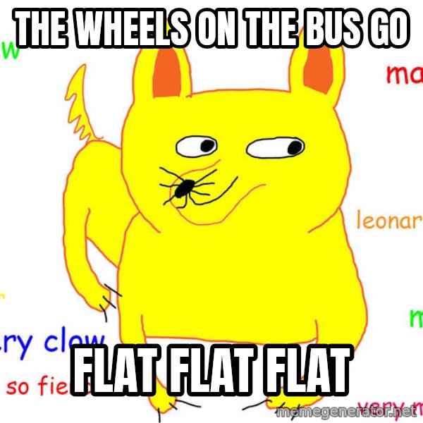 Grumpy Cat  meme: The Wheels on the bus go / Flat Flat Flat