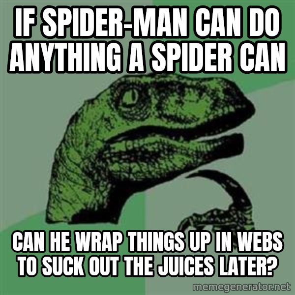 Philosoraptor meme: If spider-man can do anything a spider can / can he wrap things up in webs to suck out the juices later?