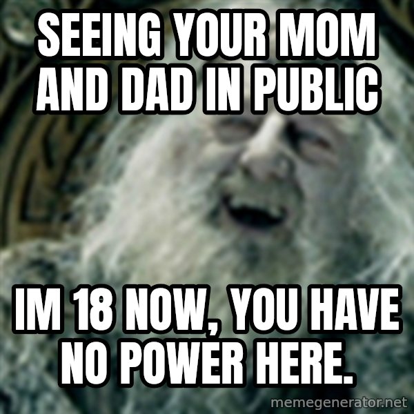 you have no power here meme: Seeing your mom and DAD in public / iM 18 now, you have no power here.
