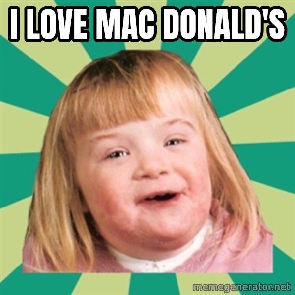 Retard girl meme: i love mac donald's