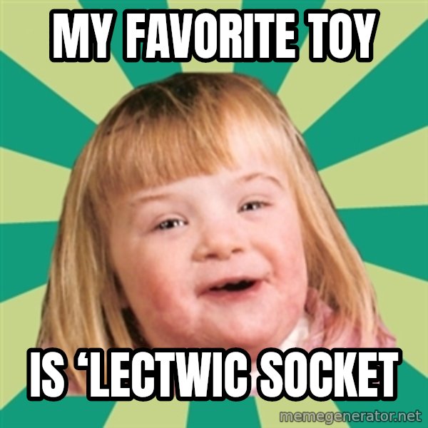 Retard girl meme: My favorite toy / Is ‘lectwic socket