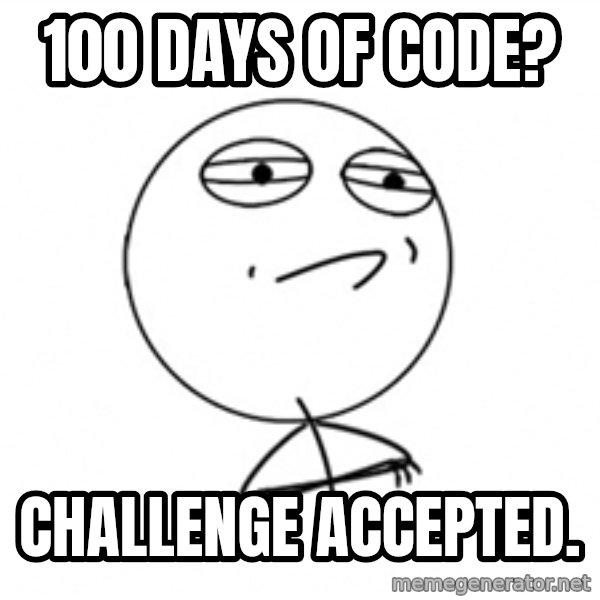 Challenge Accepted meme: 100 Days of Code? / Challenge Accepted.