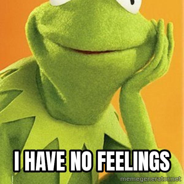 Kermit the frog meme: i have no feelings
