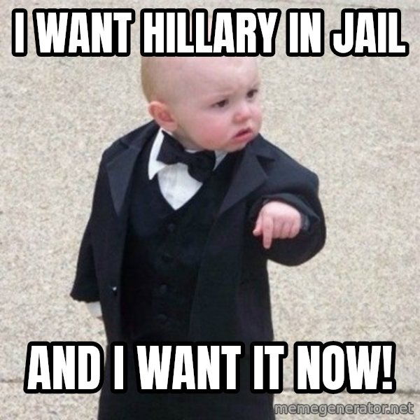 Mafia Baby meme: i want hillary in jail / and i want it now!