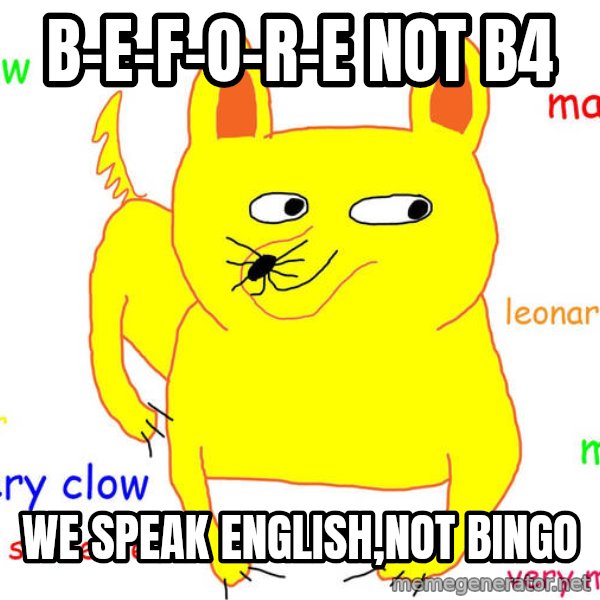 Grumpy Cat  meme: B-e-f-o-r-e not B4 / We Speak English,Not Bingo