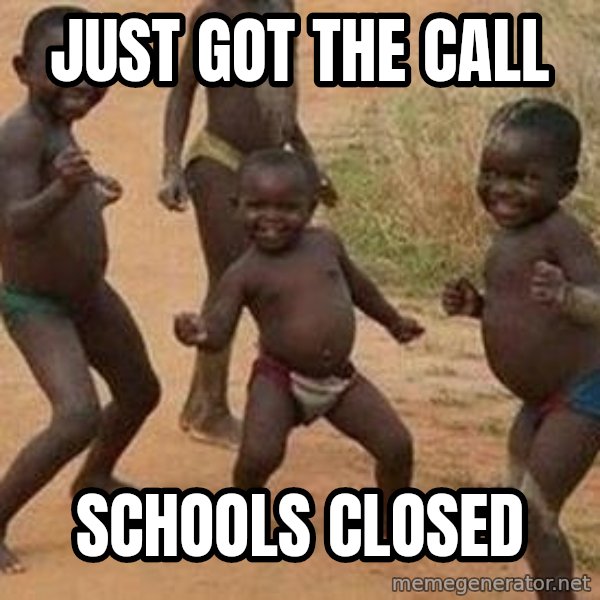 african children dancing meme: Just got the call / Schools closed