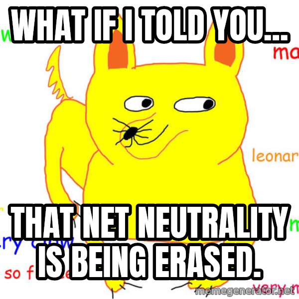 What If I Told You meme: What if I told you... / That Net Neutrality is being erased.