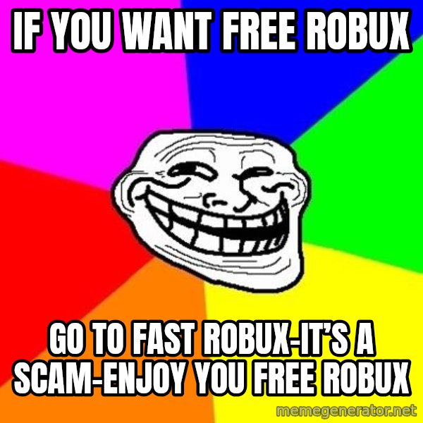 Trollface meme: If you want free robux / Go to fast robux-it’s a scam-enjoy you free robux