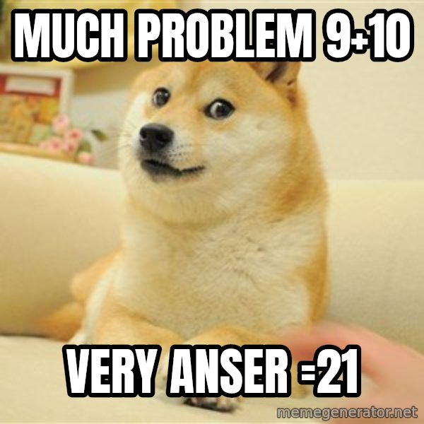 so doge meme: much problem  9+10 / very anser =21