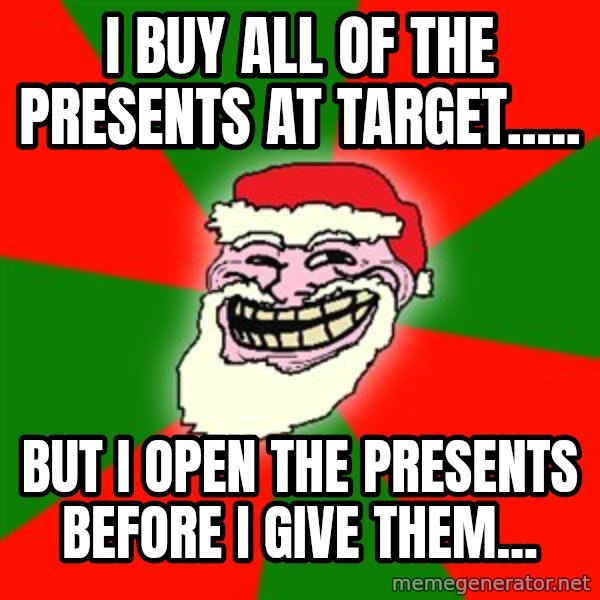Santa Claus Troll Face meme: i buy all of the presents at Target..... / but i open the presents before i give them...