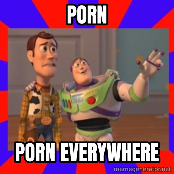 X, X Everywhere  meme: porn / porn everywhere
