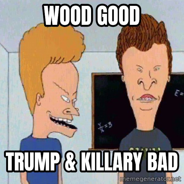 Beavis and butthead meme: Wood Good / Trump & Killary Bad
