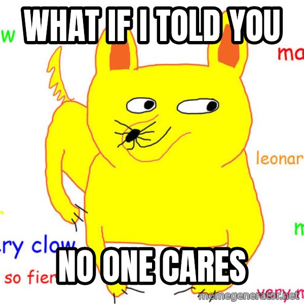 What If I Told You meme: What if i told you / No one cares