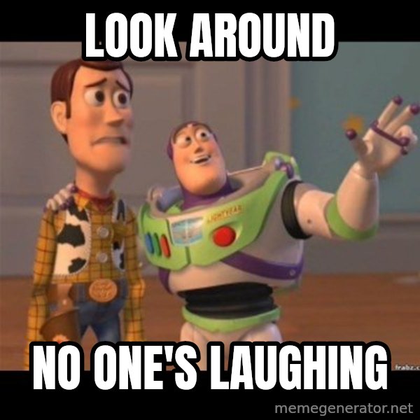 Buzz lightyear meme fixd meme: Look around / no one's laughing