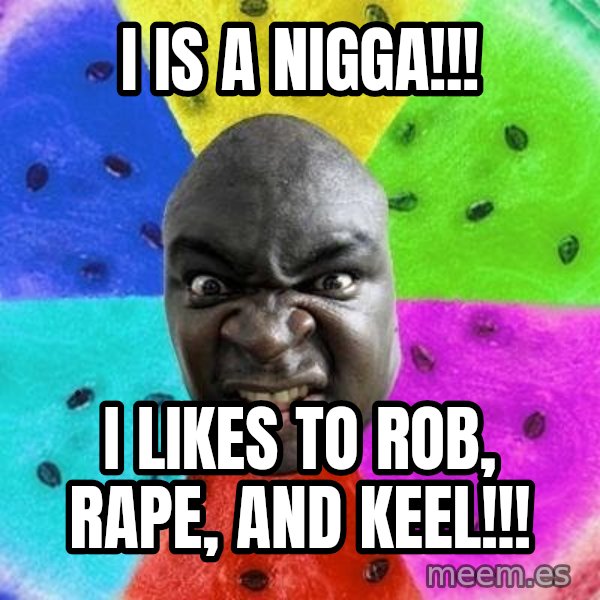 Advice Nigger meme: I is a nigga!!! / i likes to rob, rape, and keel!!!