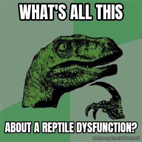 Philosoraptor meme: What's all this / about a reptile dysfunction?