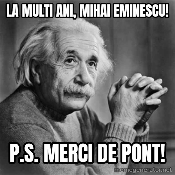 Albert Einstein meme: La Multi ani, Mihai Eminescu! / P.S. Merci de pont!