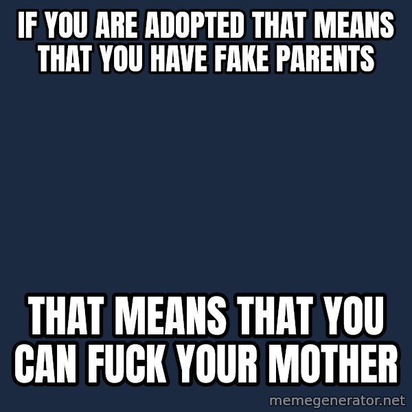 Philosoraptor meme: If you are adopted that means that you have fake parents / that means that you can fuck your mother