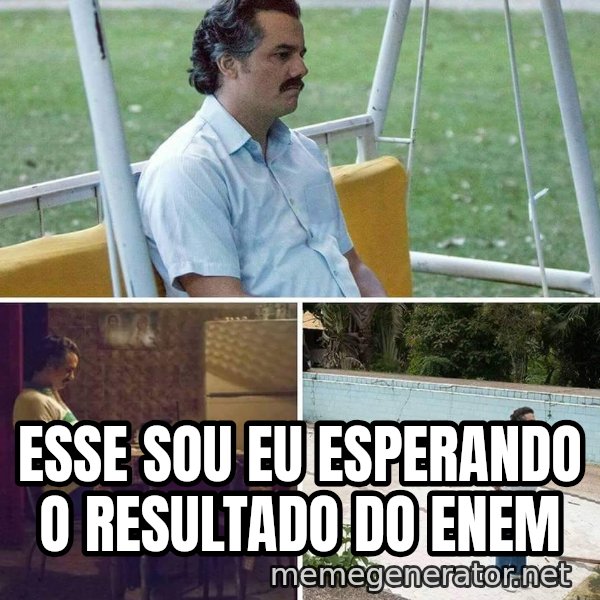 Pablo Escobar Waiting meme: Esse sou eu esperando o resultado do Enem