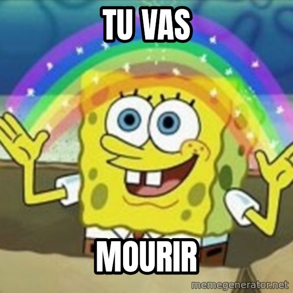 Spongebob meme: TU VAS / MOURIR