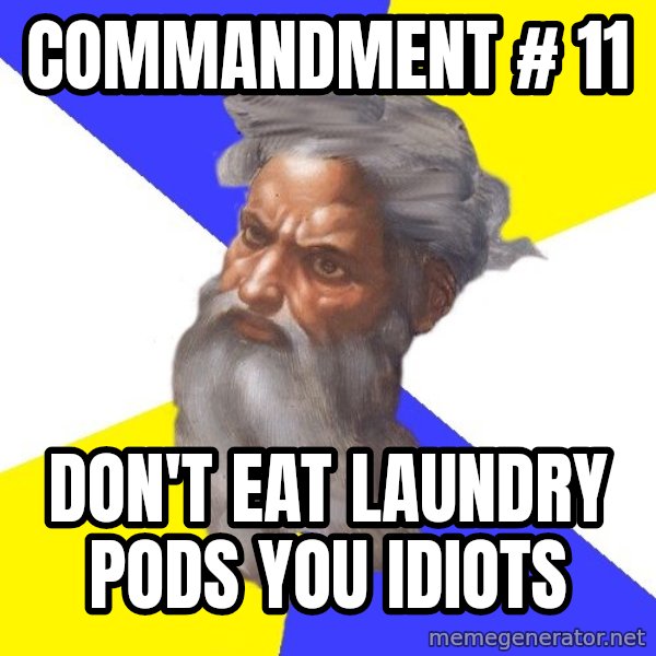 Advice God meme: Commandment # 11 / Don't eat Laundry Pods you Idiots