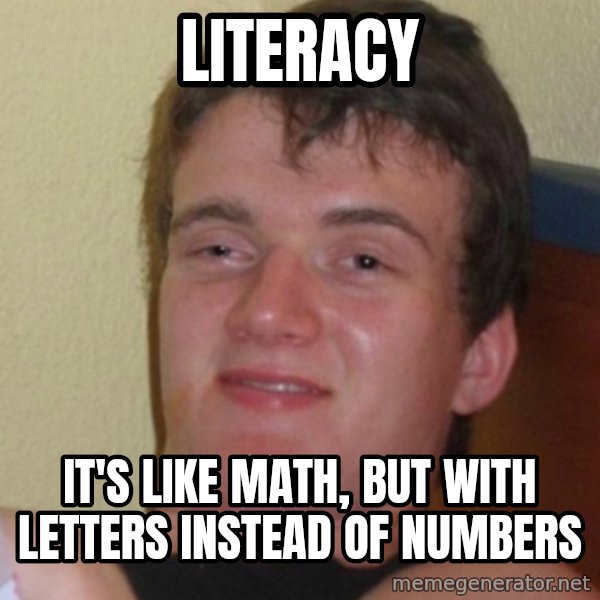 Stoner Stanley meme: Literacy / It's like math, but with letters instead of numbers