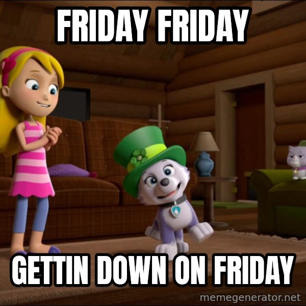 Everest Is Singing meme: Friday Friday / Gettin down on Friday