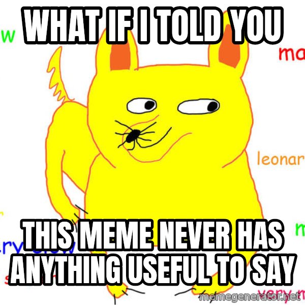 What If I Told You meme: What if I told you / this meme never has anything useful to say