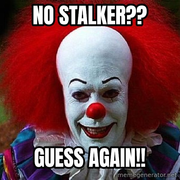 Pennywise the Clown meme: no stalker?? / guess again!!
