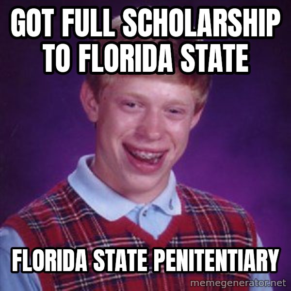 Bad Luck Brian meme: Got full scholarship to Florida state / Florida state penitentiary