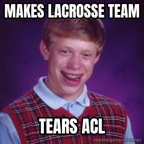 Bad Luck Brian meme: Makes lacrosse team / tears acl