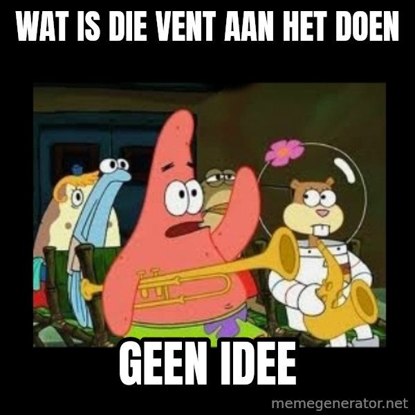 Patrick Star Instrument meme: wat is die vent aan het doen / geen idee