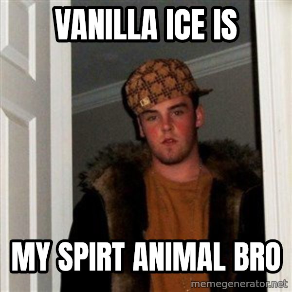Scumbag Steve meme: VANILLA ICE IS / MY SPIRT ANIMAL BRO