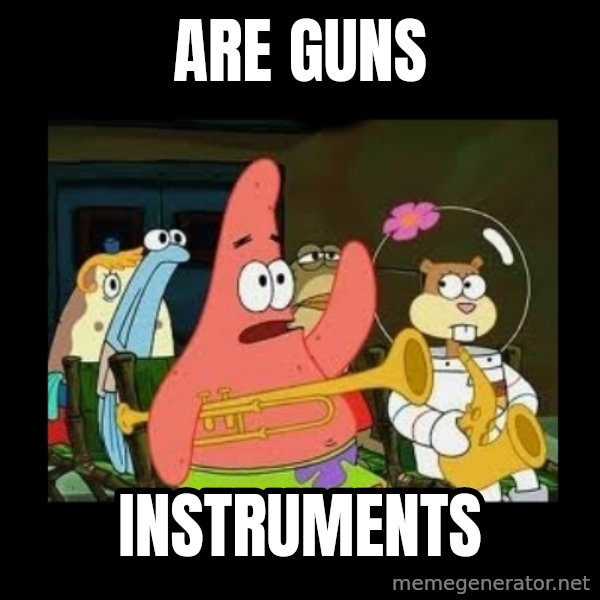 Patrick Star Instrument meme: are guns / instruments