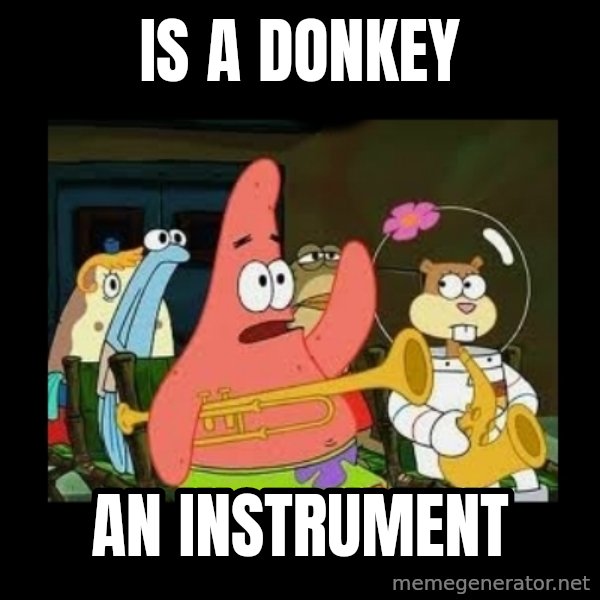 Patrick Star Instrument meme: is a donkey / an instrument