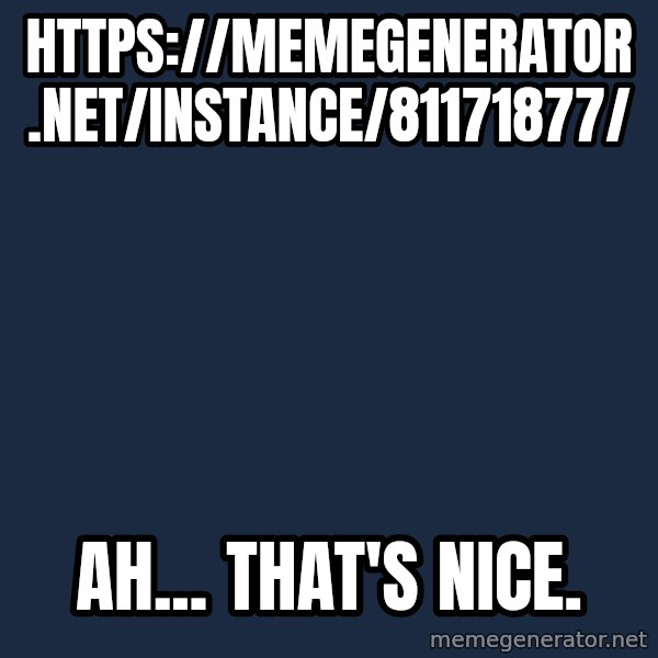 Kermit The Frog Drinking Tea meme: https://memegenerator.net/instance/81171877/ / Ah... that's nice.