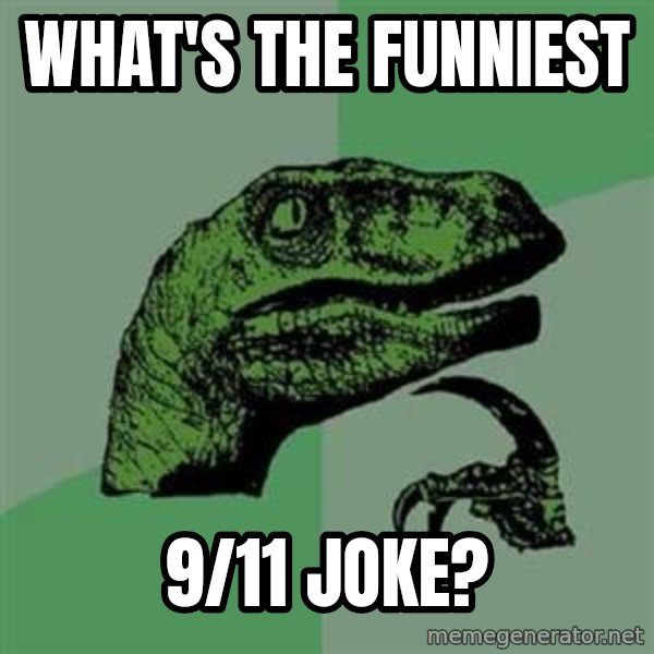 Philosoraptor meme: What's the funniest / 9/11 joke?