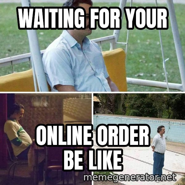 Pablo Escobar Waiting meme: WAITING FOR YOUR / ONLINE ORDER BE LIKE